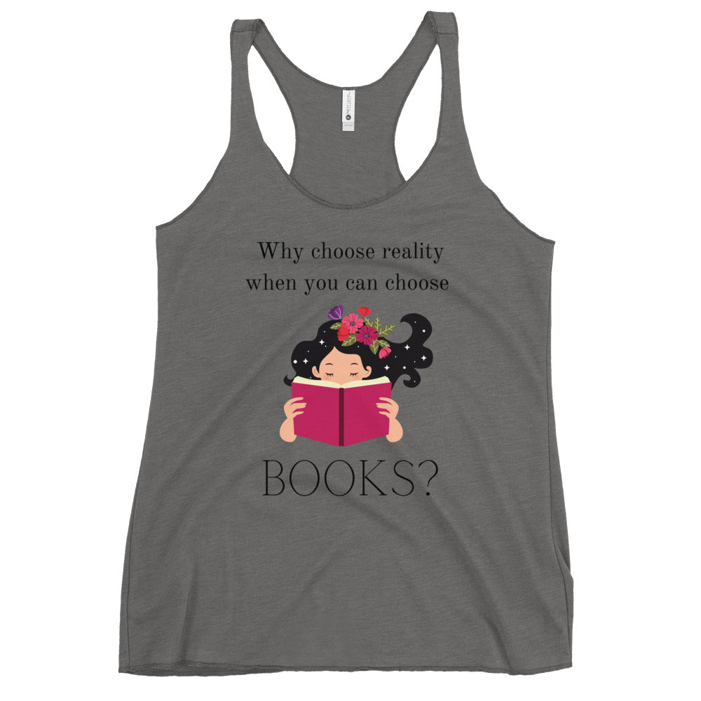 Why choose reality when you can choose books? Book Lovers Women's Racerback Tank