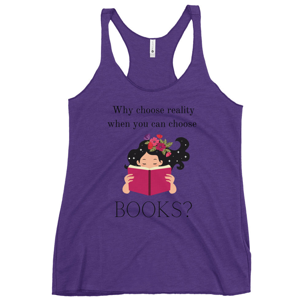 Why choose reality when you can choose books? Book Lovers Women's Racerback Tank