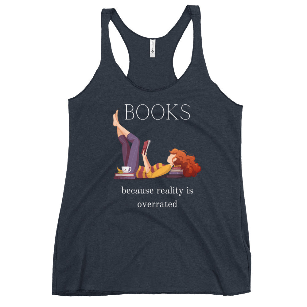 Books, because reality is overrated, Women's Racerback Tank