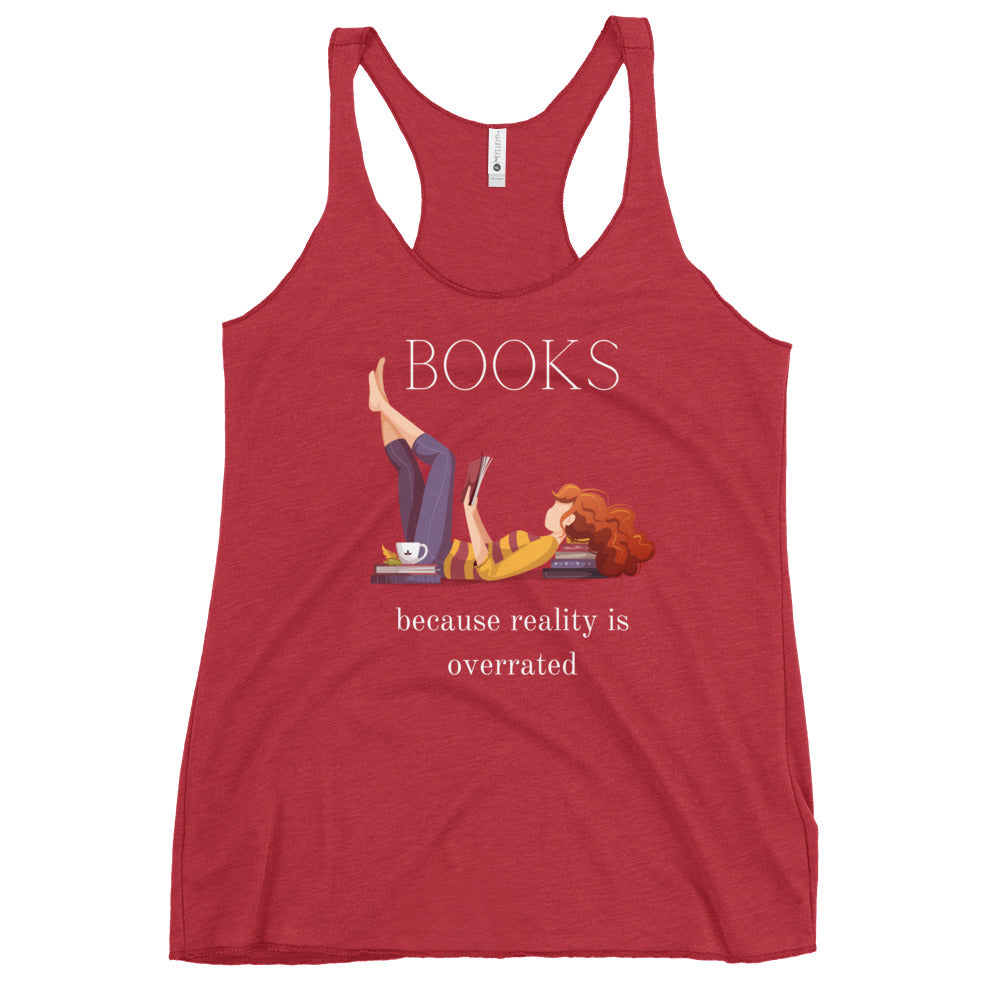 Books, because reality is overrated, Women's Racerback Tank