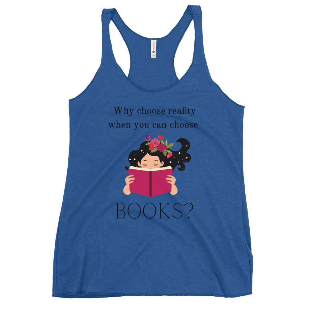 Why choose reality when you can choose books? Book Lovers Women's Racerback Tank