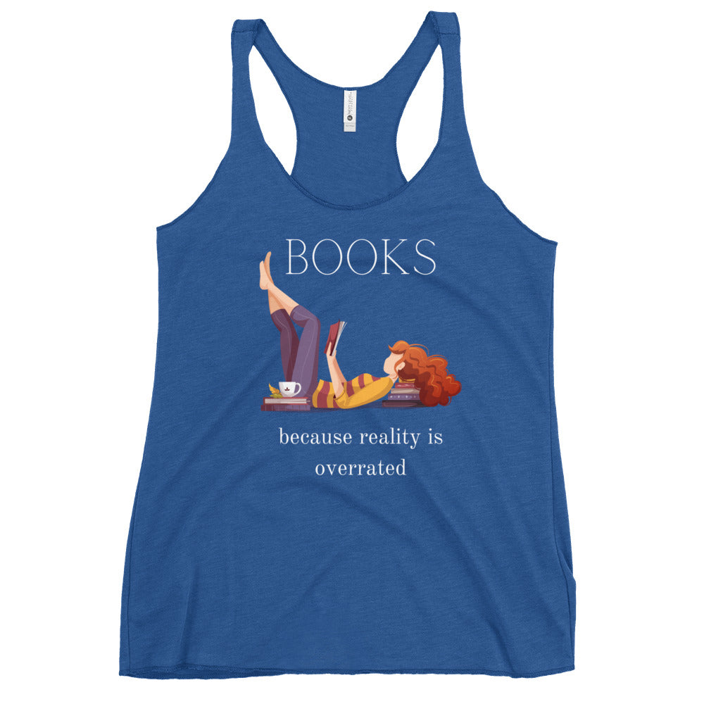 Books, because reality is overrated, Women's Racerback Tank
