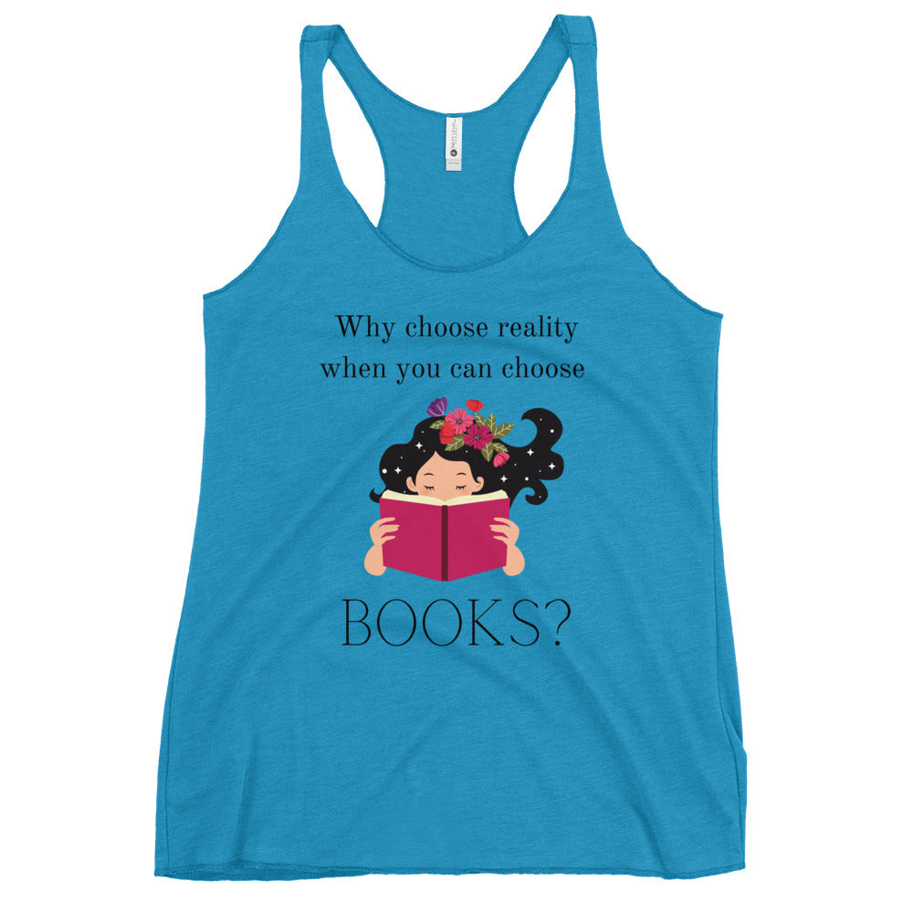 Why choose reality when you can choose books? Book Lovers Women's Racerback Tank