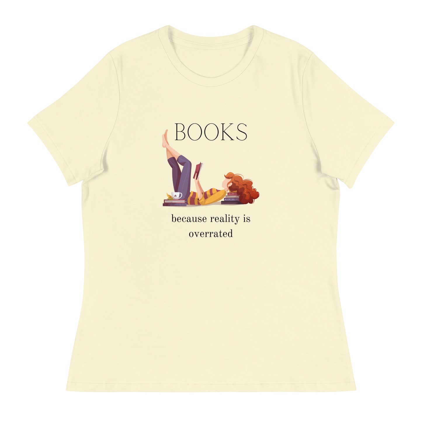 Books, because reality is overrated, Women's Relaxed T-Shirt
