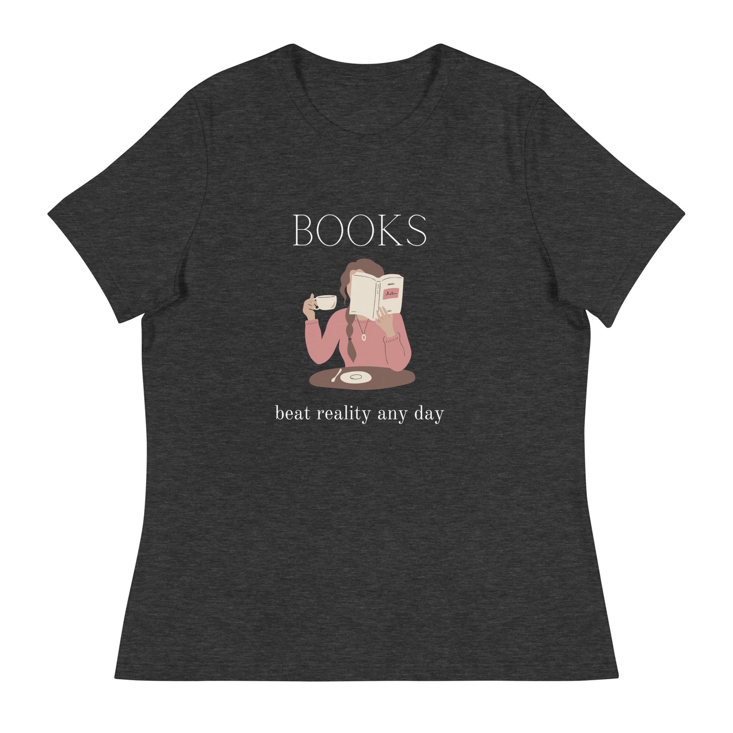 Books beat reality any day, Women's Relaxed T-Shirt