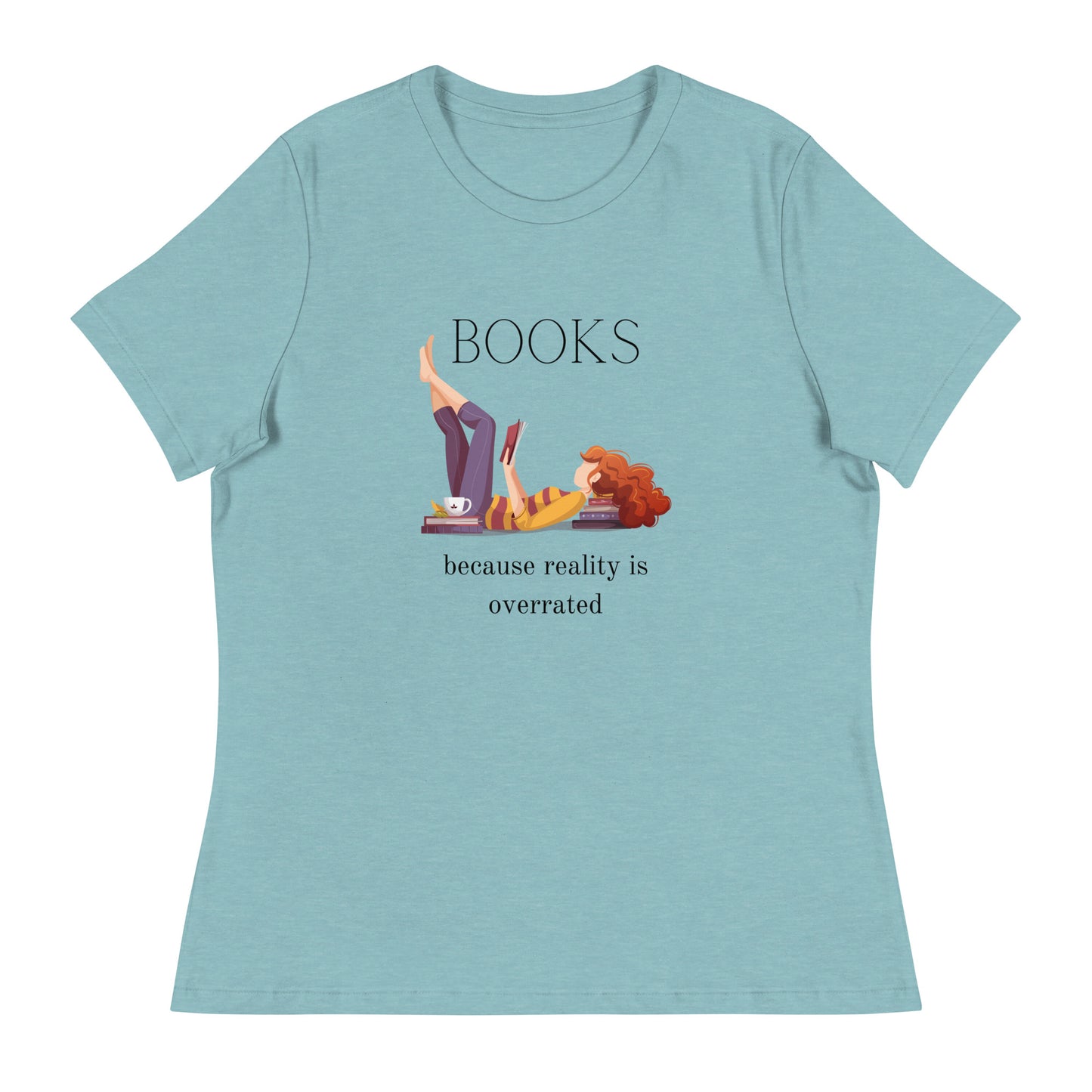 Books, because reality is overrated, Women's Relaxed T-Shirt