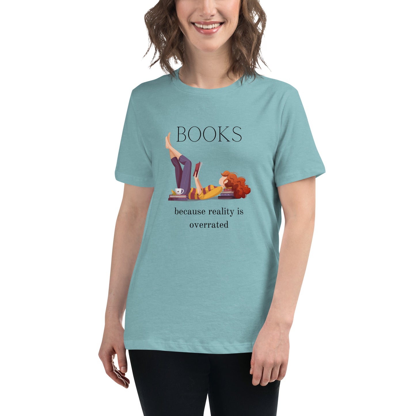 Books, because reality is overrated, Women's Relaxed T-Shirt