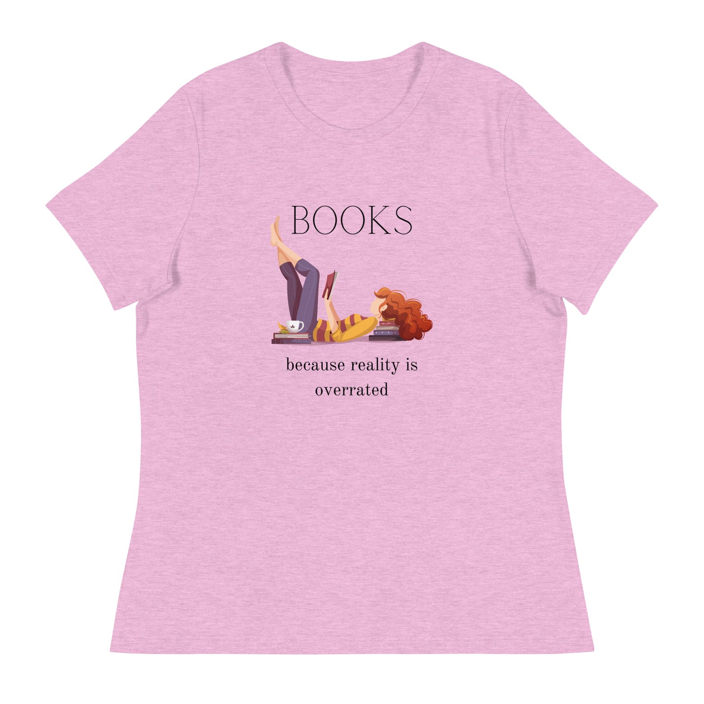 Books, because reality is overrated, Women's Relaxed T-Shirt