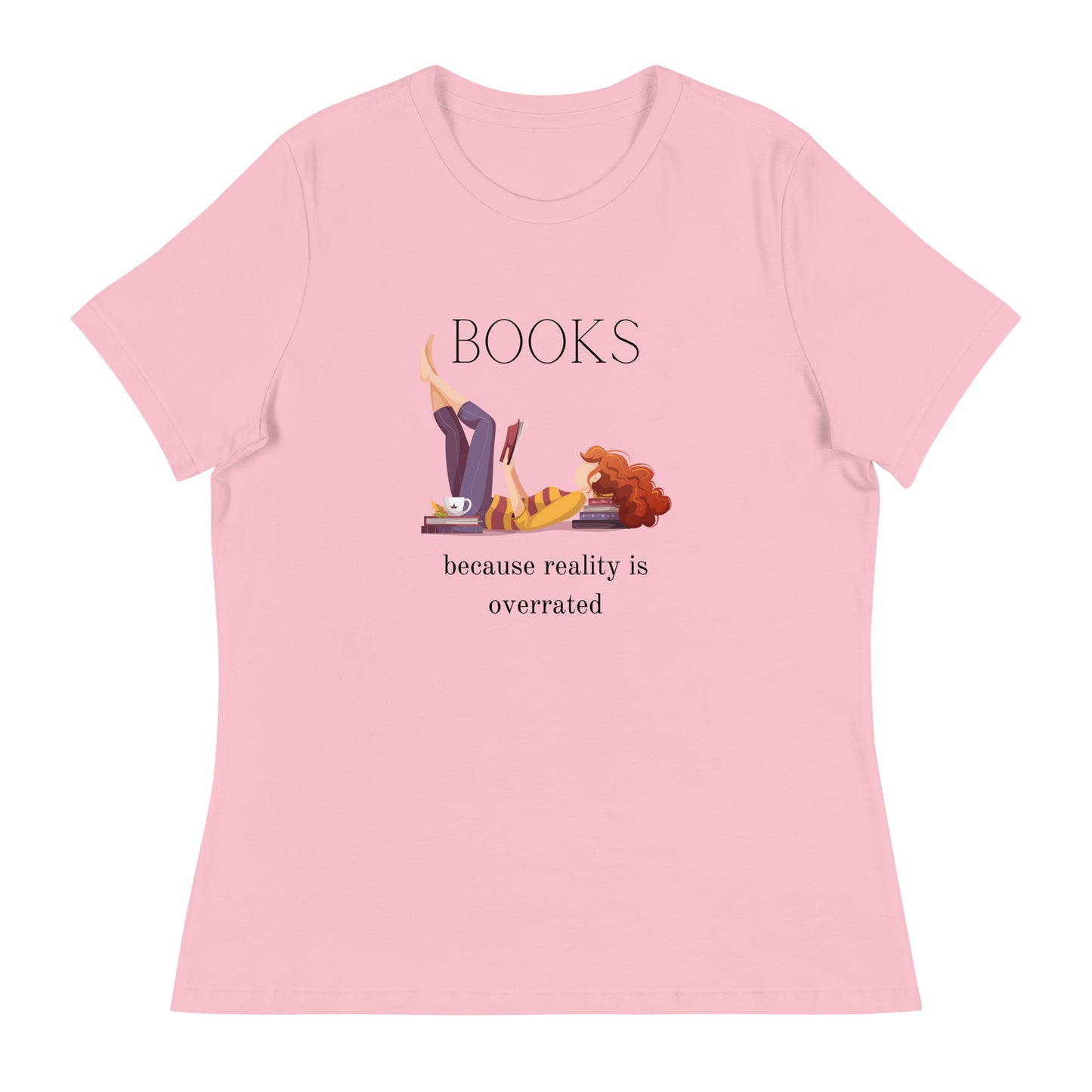 Books, because reality is overrated, Women's Relaxed T-Shirt