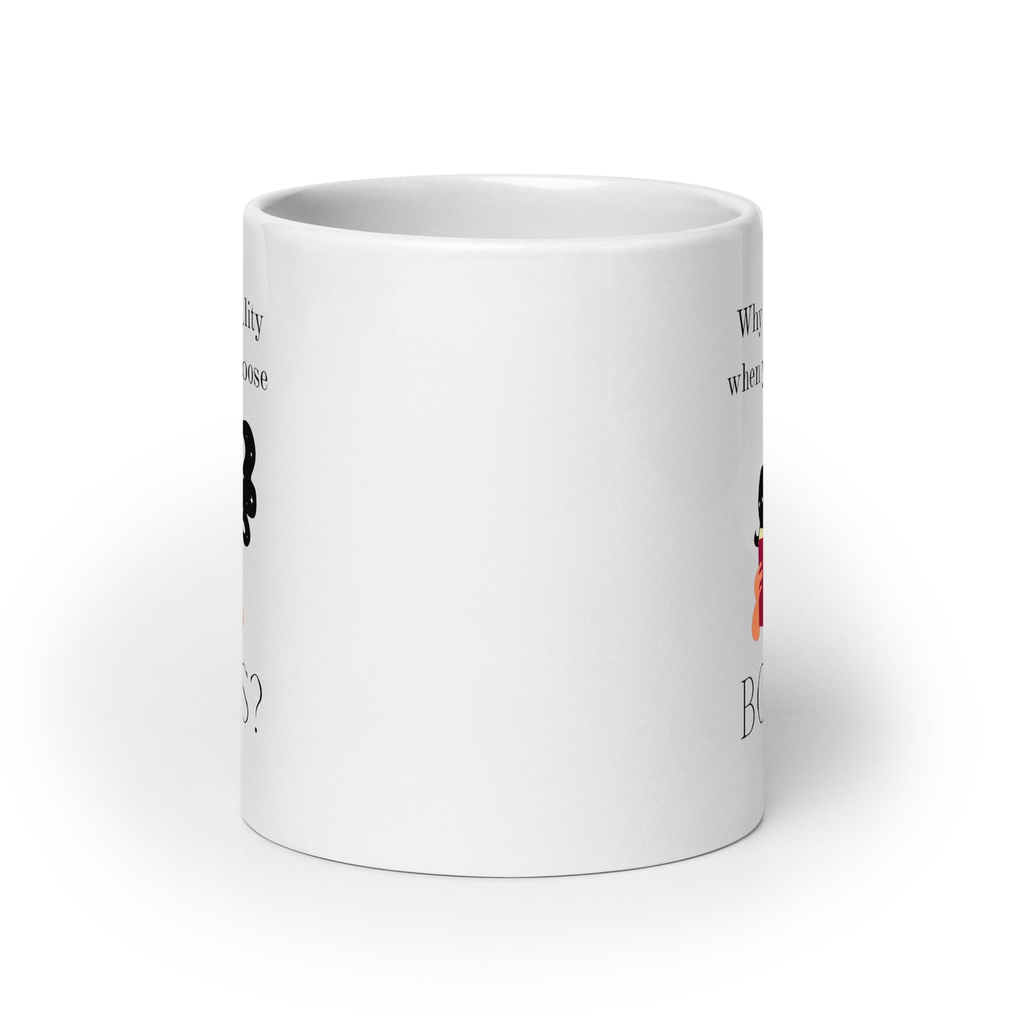 Why choose reality? White glossy mug