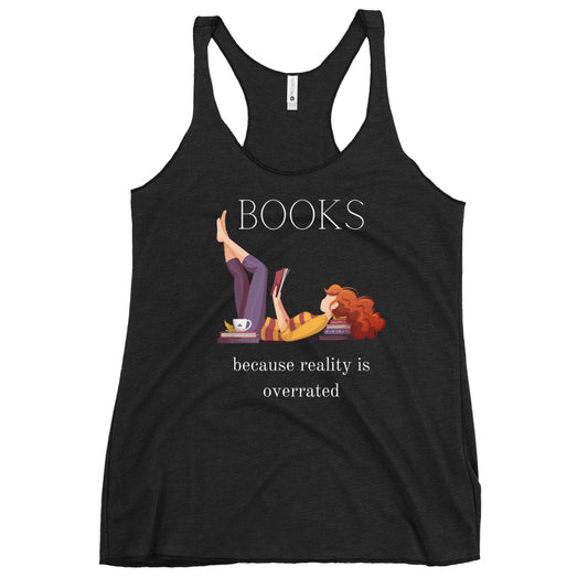 Books, because reality is overrated, Women's Racerback Tank