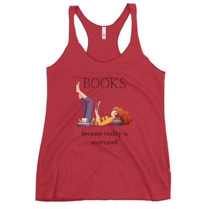 Books - Because Reality is Overrated- Women's Racerback Tank