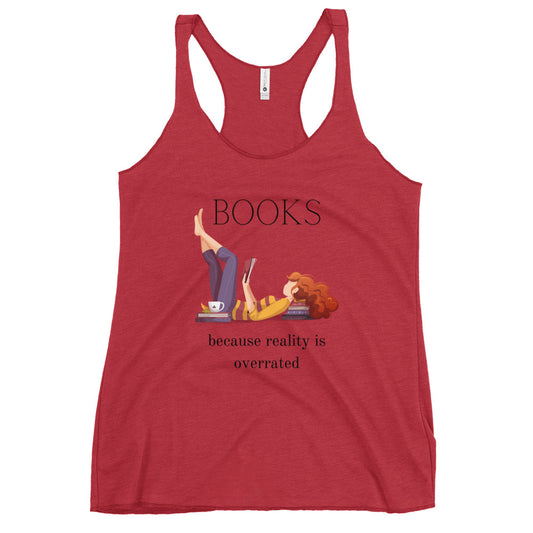 Books - Because Reality is Overrated- Women's Racerback Tank