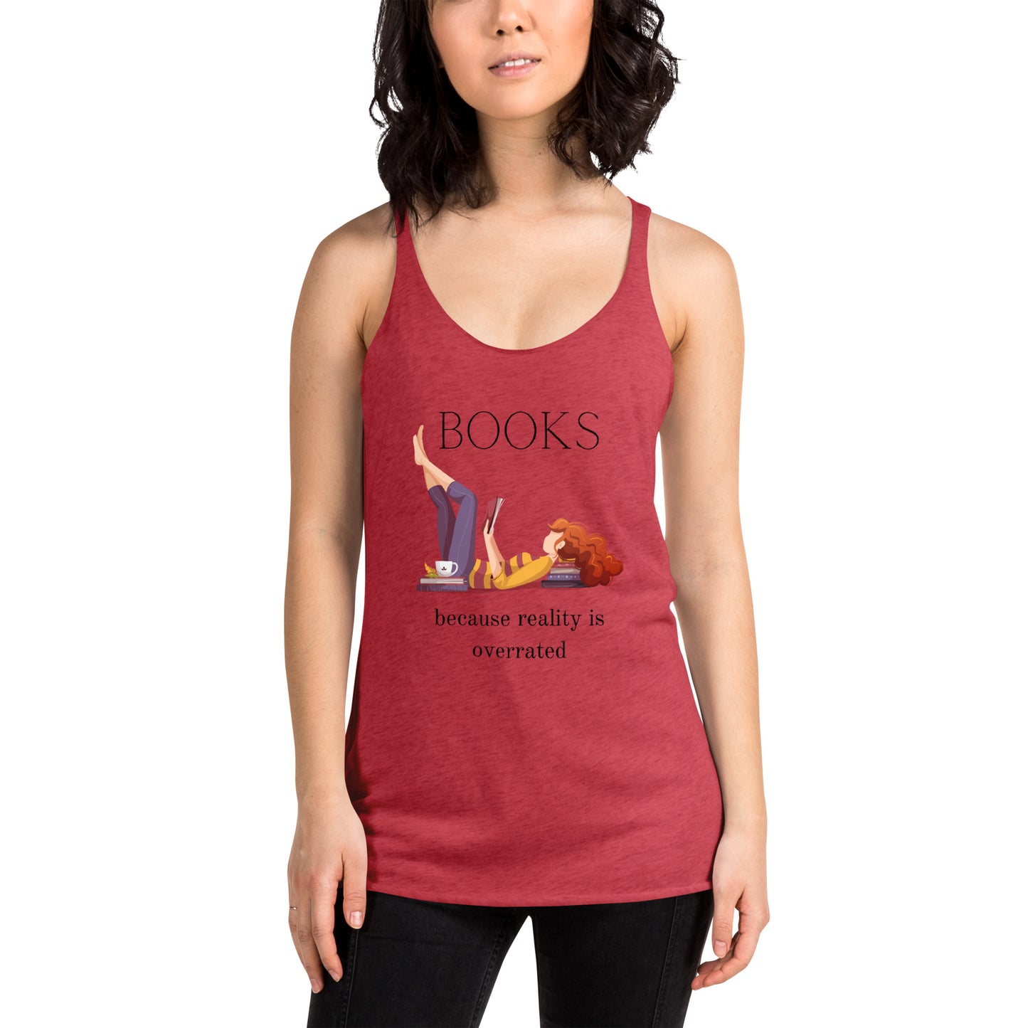 Books - Because Reality is Overrated- Women's Racerback Tank