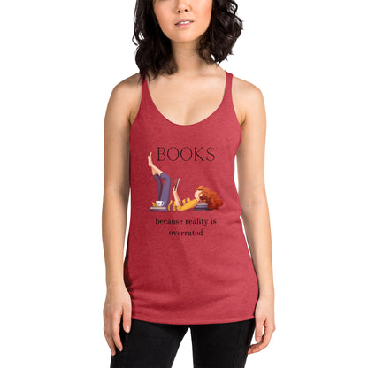 Books - Because Reality is Overrated- Women's Racerback Tank