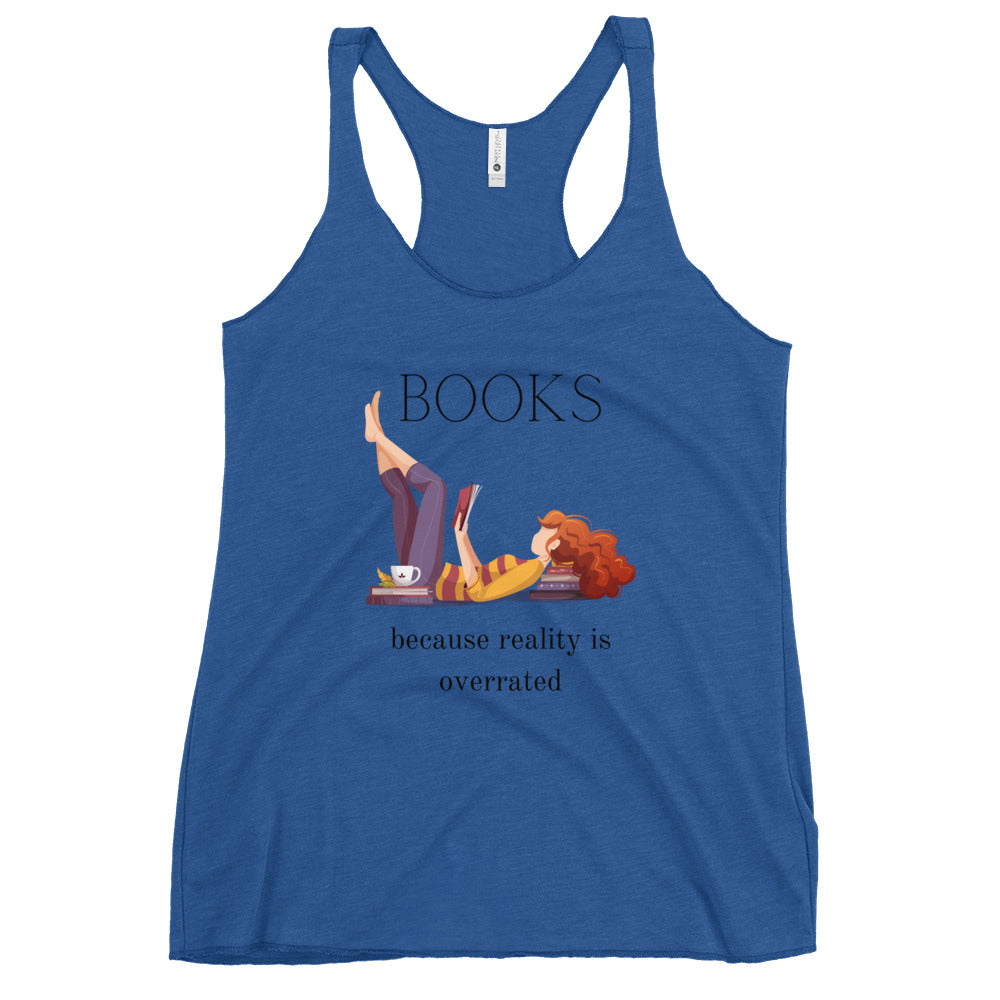 Books - Because Reality is Overrated- Women's Racerback Tank