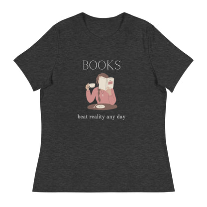 Books beat reality any day, Women's Relaxed T-Shirt