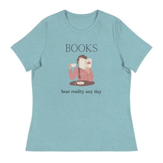 Books beat reality any day, Women's Relaxed T-Shirt